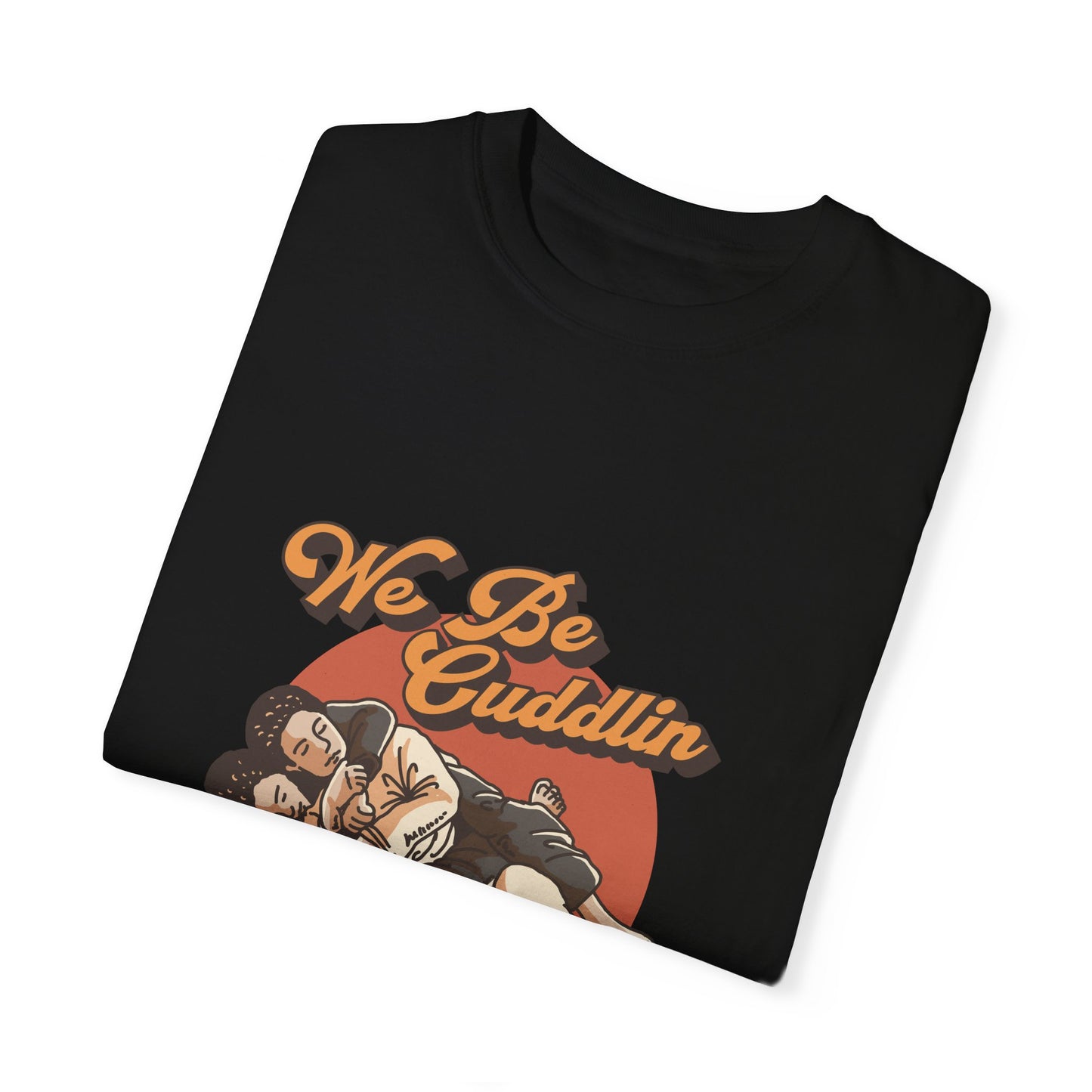 We Be Cuddlin, Jiu Jitsu T-Shirt