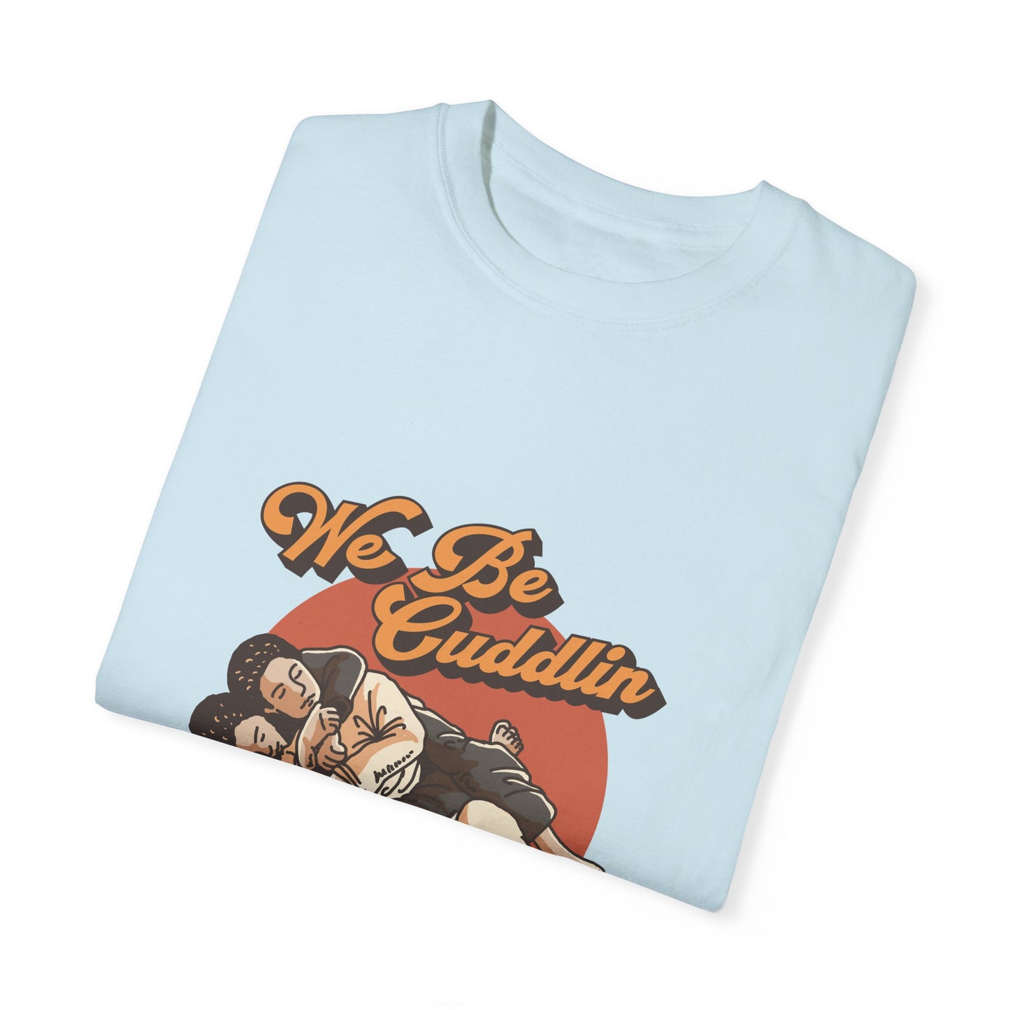 We Be Cuddlin, Jiu Jitsu T-Shirt